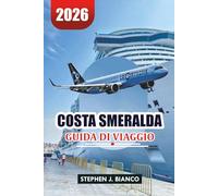 COSTA SMERALDA GUIDA DI VIAGGIO 2026: Migliori spiagge, soggiorni migliori, consigli di viaggio e avventure nel Mediterraneo