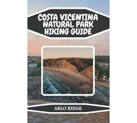 COSTA VICENTINA NATURAL PARK HIKING GUIDE: Discover Portugal’s Untamed Coastline: Trails, Maps, Local Secrets & Hidden Beaches - Updated Edition 2025-2026