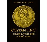 COSTANTINO l’Imperatore che cambiò Roma la spada e la croce