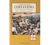 Costantino. Storia del segno e del sogno che cambiarono il mondo. 28 ottobre 312