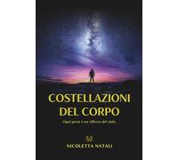 Costellazioni del corpo: Ogni gesto è un riflesso del cielo. Astrologia, riflessologia plantare ed emozioni.