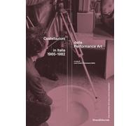 Costellazioni della Performance Art in Italia 1965-1982. Ediz. illustrata