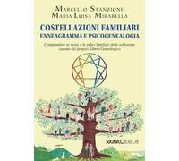 Costellazioni familiari enneagramma e psicogenealogia. Comprendere se stessi e le radici familiari delle sofferenze causate dal proprio albero genealogico