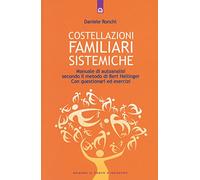 Costellazioni familiari sistemiche. Manuale di autoanalisi secondo il metodo di Bert Hellinger. Con questionari ed esercizi