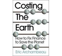Costing The Earth: How To Fix Finance To Save The Planet