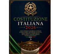 COSTITUZIONE ITALIANA 2026: Testo Vigente Aggiornato e Spiegato in Modo Chiaro, con Percorsi di Lettura, Indice Tematico e Schemi Pratici per Studenti, Concorsi Pubblici ed Educazione Civica