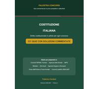 Costituzione Italiana: Quiz Commentati: Diritto costituzionale in pillole per ogni concorso - 231 quiz con soluzioni commentate