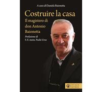 Costruire la casa. Il magistero di don Antonio Baionetta