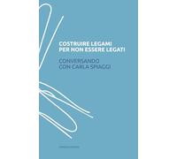 Costruire legami per non essere legati: Conversando con Carla Spiaggi
