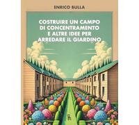 Costruire un campo di concentramento e altre idee per arredare il giardino