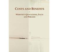 Costs And Benefits: Webster's Quotations, Facts And Phrases