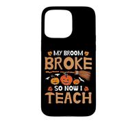 Costume de Professeur d'halloween « My Broom Broke So Now I Teach » Coque pour iPhone 15 Pro Max