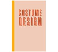 Costume Design: 6 X 9 Notebook With 120 Pages For Planning, Designing And Organizing Costumes For Theatrical Productions Cute Blush Co