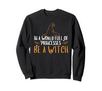 Costume d'Halloween « In A World Full Of Princesses Be A Witch » Sweatshirt