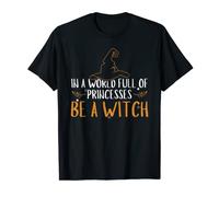 Costume d'Halloween « In A World Full Of Princesses Be A Witch » T-Shirt