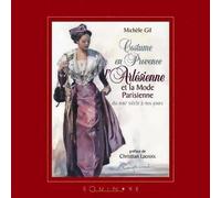 Costume en Provence - l'Arlésienne et la mode parisienne du XVIIIe siècle à nos jours