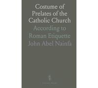 Costume of Prelates of the Catholic Church: According to Roman Etiquette