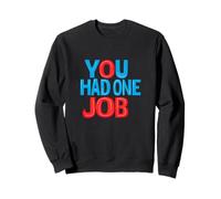 Costume Sarcastique Amusant « You Had One Job Statement » Sweatshirt