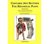 Costumes and Settings for Historical Plays: The Classical Period, Ancient through Early Middle Ages