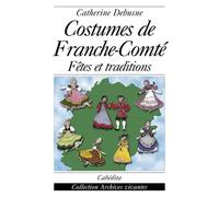 Costumes de franche-comte - fetes et traditions Fêtes et traditions - Catherine Debusne - Cabedita - broché - Essai