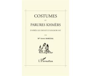 Costumes et parures khmers d'après les devatà dAngkor-Vat Avec les illustrations de l'auteur - Sapho Marchal - L'harmattan - broché - Livre