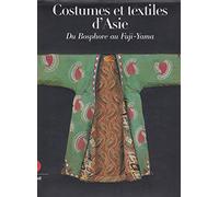 Costumes et textiles d'Asie : Du Bosphore au Fuji-Yama