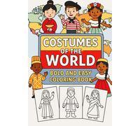 Costumes of the World: Bold and Easy Coloring Book: Explore Traditional Clothing from Every Continent! Over 50 Fun, Simple, Pages Designed for ... Open Areas, and Kid-Friendly Illustrations