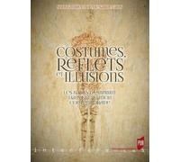 Costumes, Reflets Et Illusions - Les Habits D'emprunt Dans La Création Contemporaine