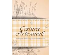 Costura Artesanal: Libro para Medidas y Bocetos de Prendas: Cuaderno práctico para costureras independientes y talleres familiares. Incluye siluetas y ... tinta negra, español, género creativo.