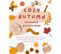 Cosy Autumn Fun Activity & Colouring Book for Kids: Engaging Autumn-Themed Pages with Dot Markers, Mazes, How to Draw, Shadow Matching & More