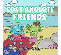 Cosy Axolotl Friends: Livre de Coloriage Bold and Easy pour Adultes et Enfants : 30 illustrations simples et relaxantes aux traits épais