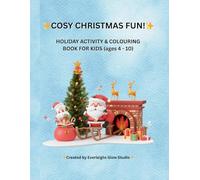 Cosy Christmas Fun! Holiday Activity & Colouring Book for Kids (age 4-10): 20 festive activities including dot to dots, I-Spy, de orating prompts, ... and more! Designed for creative little elves.