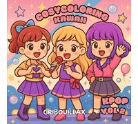 Cosy Coloring K-Pop Kawaii - Livre de coloriage détente pour ados et adultes | Illustrations mignonnes style K-pop | Relaxation, créativité & plaisir ASMR
