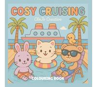 Cosy Cruising: A Fun And Relaxing Colouring Book For All Ages Featuring Cute Animals Travelling The World