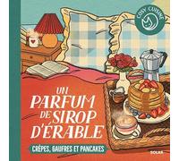 Cosy Cuisine - Un parfum de sirop d'érable: Crêpes, gaufres et pancakes