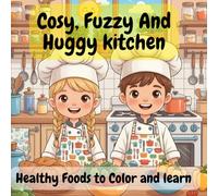 Cosy, Fuzzy And Huggy Kitchen: Healthy Foods to Color And Learn