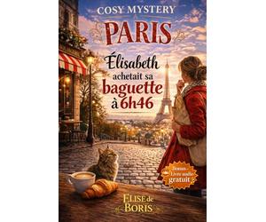 COSY MYSTERY à Paris: Élisabeth achetait sa baguette à 6h46 - Sans os ni fourmis - Enquête au cœur des secrets de famille (BONUS AUDIO inclus)