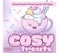 Cosy Treats - Easy Kawaii Colouring for All Ages: 50 Cute and Relaxing Pages Featuring Desserts, Sweets, and Happy Moments - Perfect for Kids, Teens & Adults
