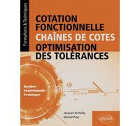 Cotation fonctionnelle, chaînes de cotes, optimisation des tolérances (Analyse fonctionnelle technique) - Jacques Dufailly - Ellipses - broché - Scolaire / Universitaire