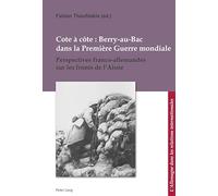 Cote à côte : Berry-au-Bac dans la Première Guerre mondiale: Perspectives franco-allemandes sur les fronts de l'Aisne