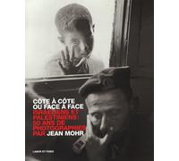 Côte à côte ou face à face: Israéliens et Palestiniens: 50 ans de photographies