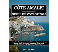 CÔTE AMALFI GUIDE DE VOYAGE 2026: Explorez les villages perchés sur les falaises, les plages ensoleillées, les sentiers côtiers, la culture du ... de l'emblématique Riviera italienne