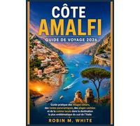 CÔTE AMALFI GUIDE DE VOYAGE 2026: Guide pratique des villages côtiers, des routes panoramiques, des plages cachées et de la cuisine locale dans la destination la plus emblématique du sud de l'Italie