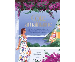 Côte Amalfitaine 117 recettes gorgées de soleil pour voyager de Naples à Capri en passant par Sorrente - Amanda Tabberer - Hachette Pratique - relié - Beau livre