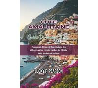 CÔTE AMALFITAINE GUIDE DE VOYAGE 2025: Comment découvrir les falaises, les villages et les recoins cachés de l'Italie sans perdre un instant