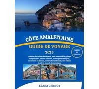 CÔTE AMALFITAINE GUIDE DE VOYAGE 2025: Explorez des villes charmantes, vues imprenables, plages magnifiques, trésors culturels, routes panoramiques, ... une cuisine locale et conseils économiques