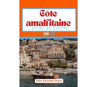 CÔTE AMALFITAINE GUIDE DE VOYAGE 2025: Le Guide Complet pour Explorer la Plus Belle Côte d'Italie