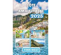 CÔTE AMALFITAINE GUIDE DE VOYAGE 2025: Un voyage gravé dans la lumière, le sel, le rire et la magie tranquille de la vie quotidienne