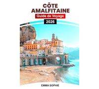 CÔTE AMALFITAINE GUIDE DE VOYAGE 2026: Explorez des falaises à couper le souffle, des plages cachées, des villages pittoresques, des restaurants gastronomiques et des aventures côtières inoubliables.
