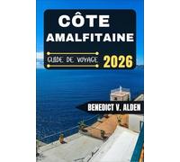 CÔTE AMALFITAINE GUIDE DE VOYAGE: Découvrez des trésors cachés, des conseils pratiques et des expériences mémorables à chaque étape de votre aventure de voyage.